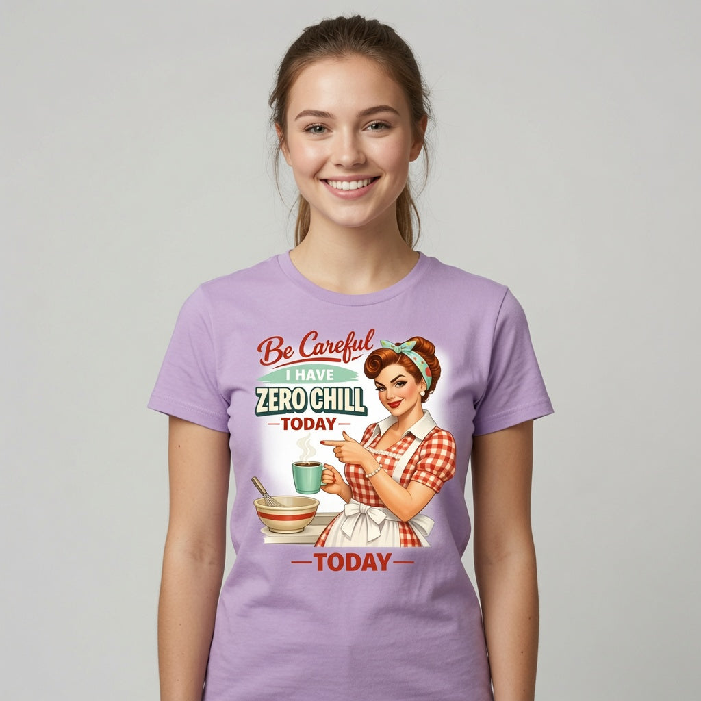 Be Careful I Have Zero Chill Today T-Shirt - Funny Retro Housewife Graphic Tee
