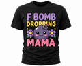 F Bomb Dropping Mama T-Shirt - Funny Mom Graphic Tee