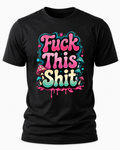 Fuck This Shit T-Shirt