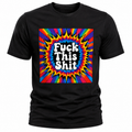 Fuck This Shit T-Shirt - Psychedelic Tie-Dye Explosion Graphic Tee