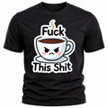 Fuck This Shit Coffee T-Shirt - Funny Coffee Lover Graphic Tee