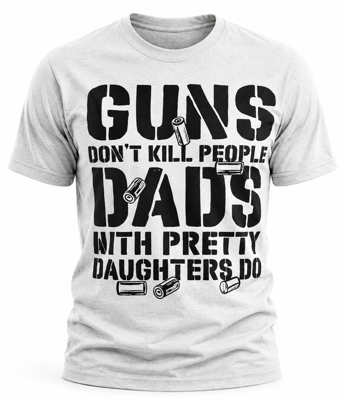 Guns Don't Kill People, Dads With Pretty Daughters Do T-Shirt