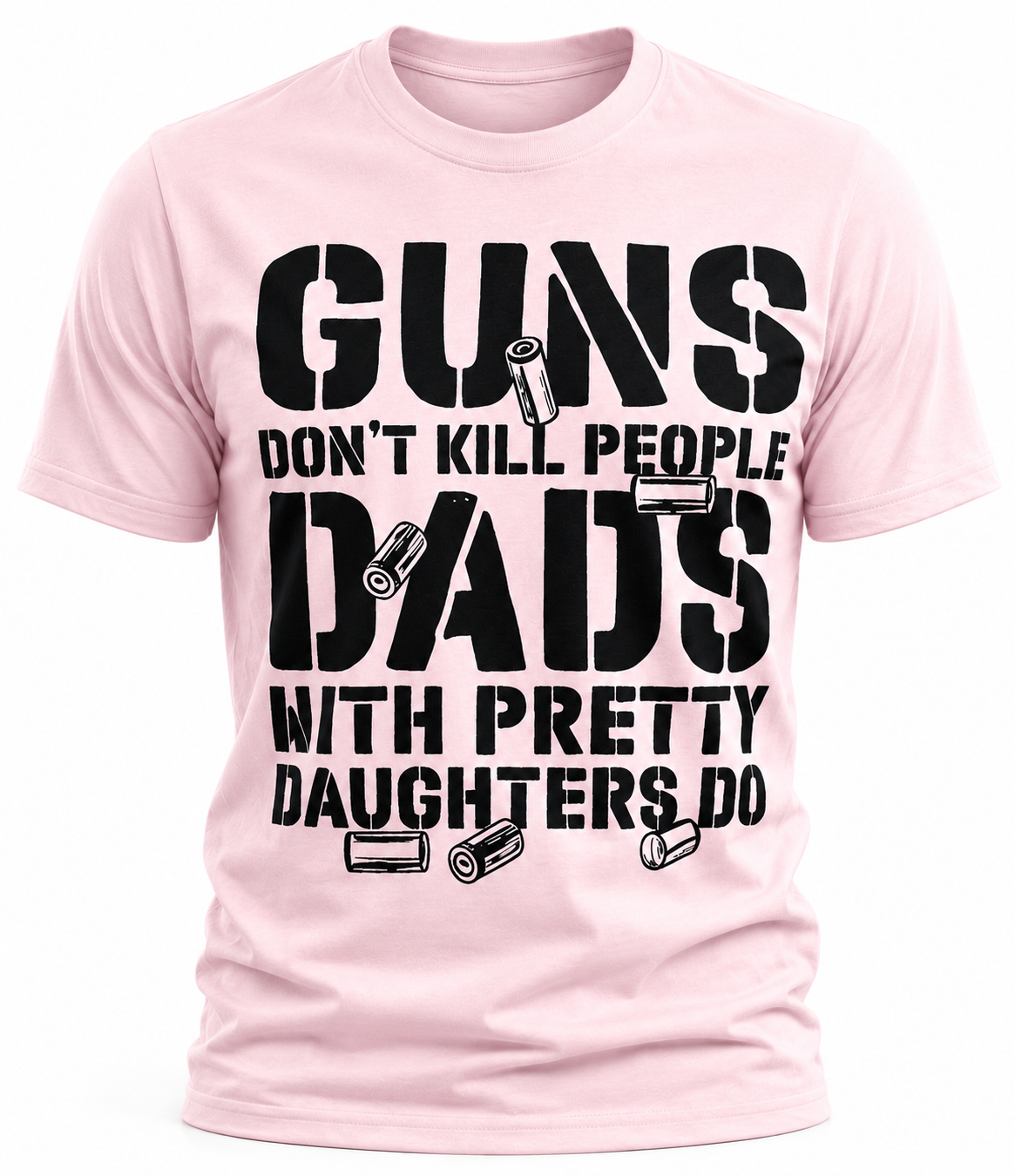 Guns Don't Kill People, Dads With Pretty Daughters Do T-Shirt