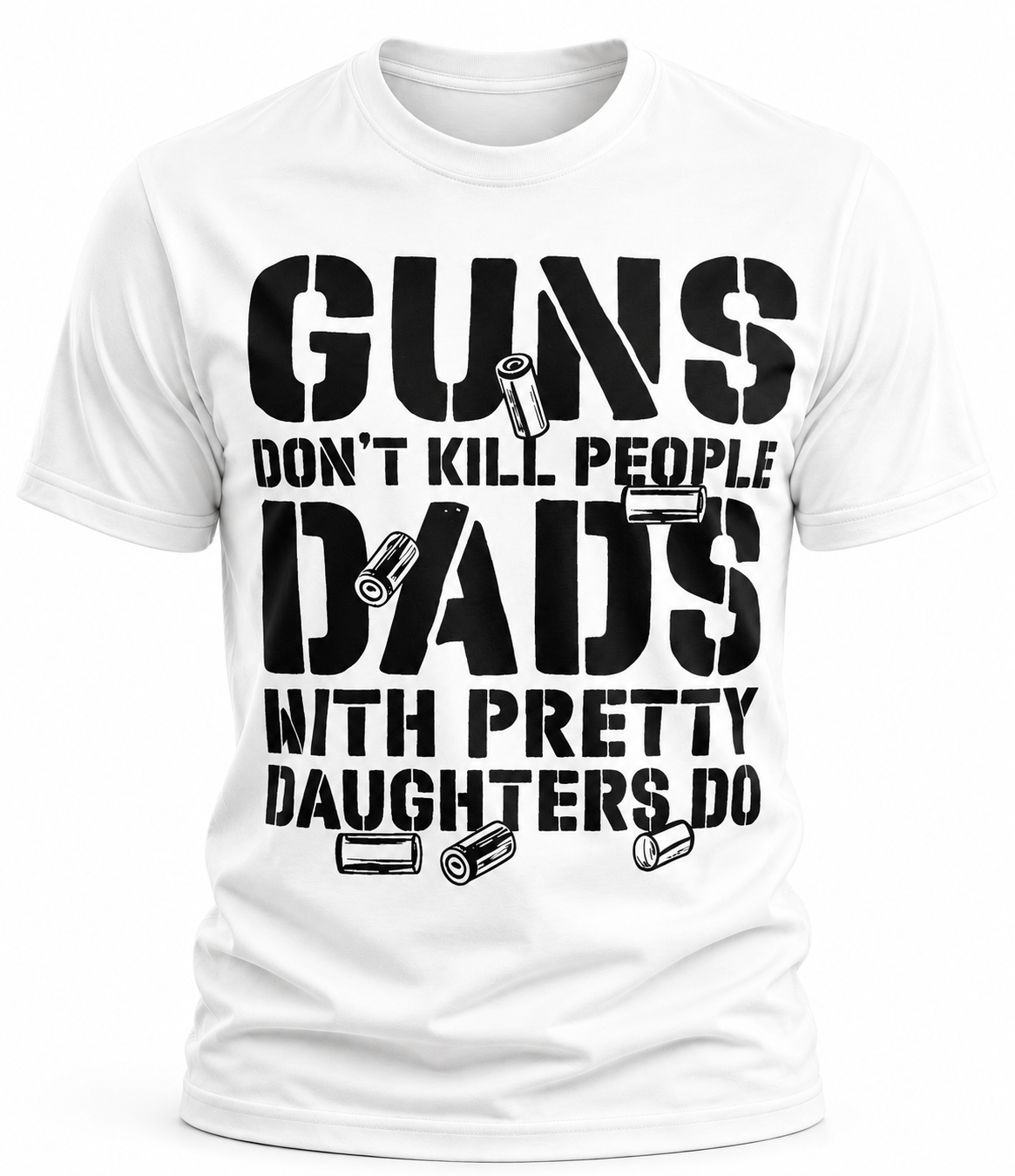 Guns Don't Kill People, Dads With Pretty Daughters Do T-Shirt