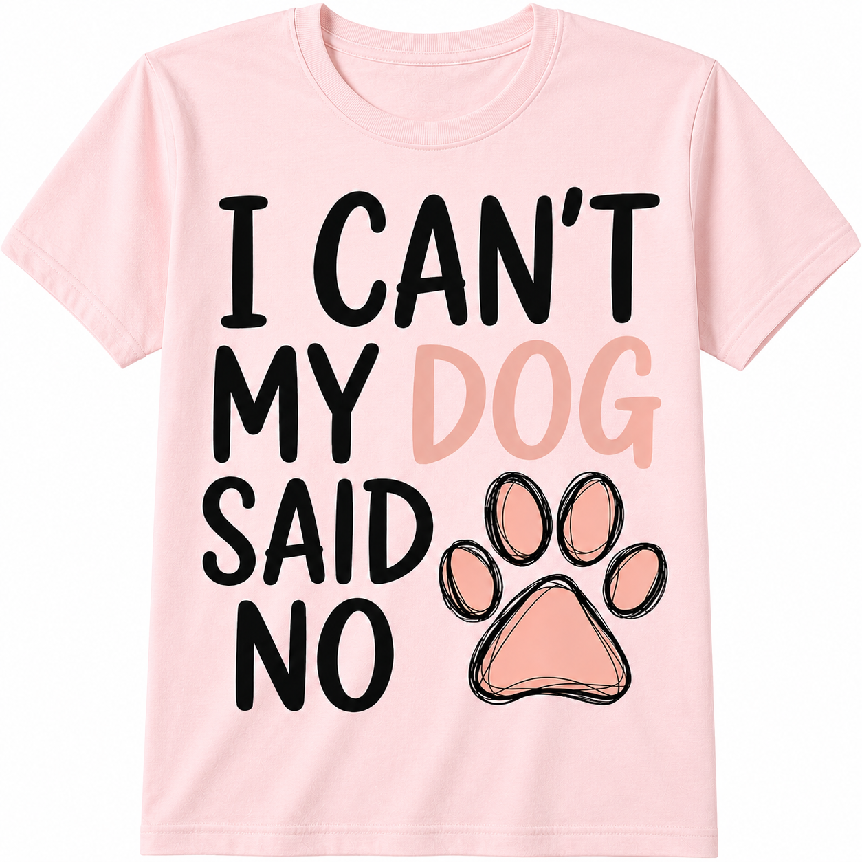 I Can't, My Dog Said No T-Shirt