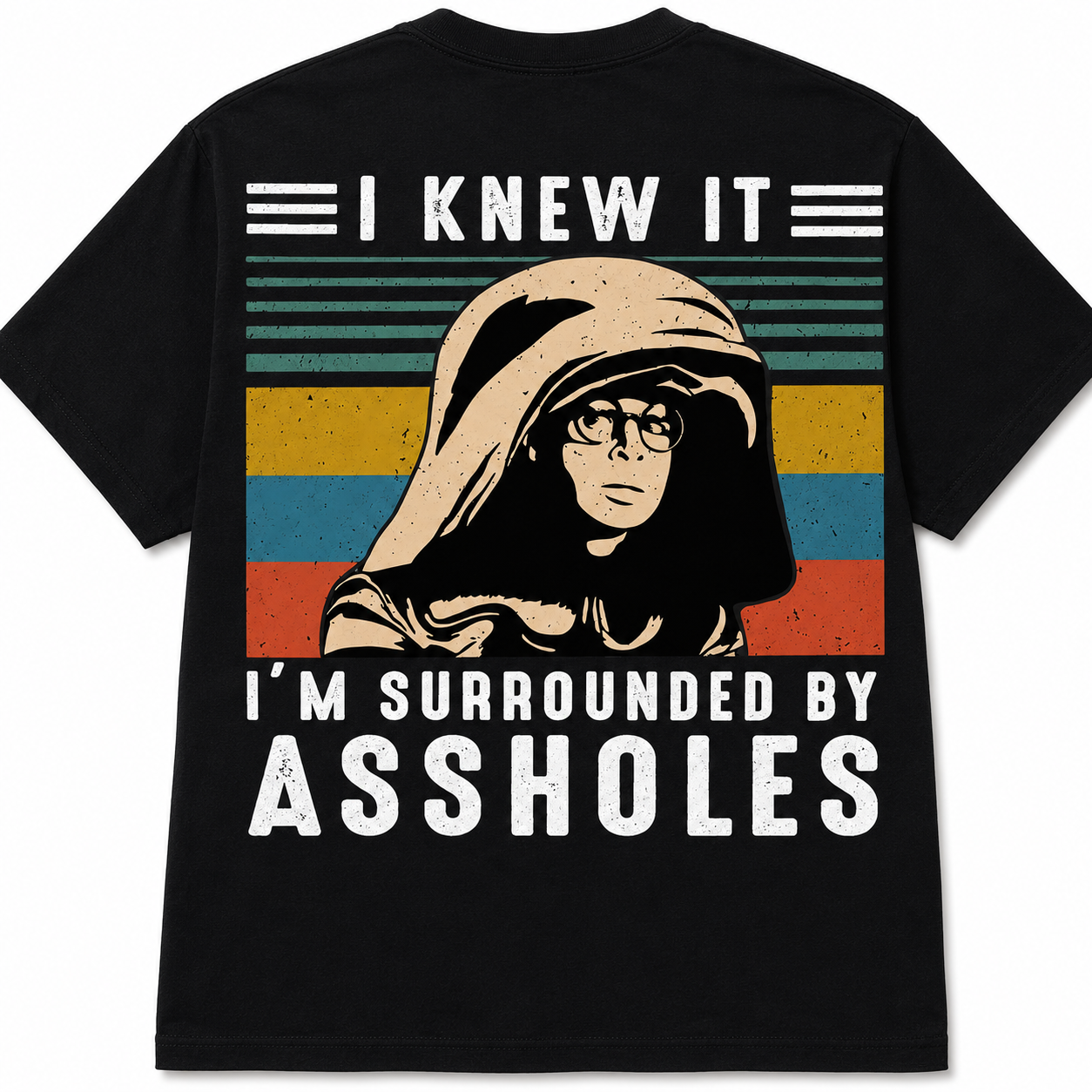 I Knew It... I'm Surrounded by Assholes
