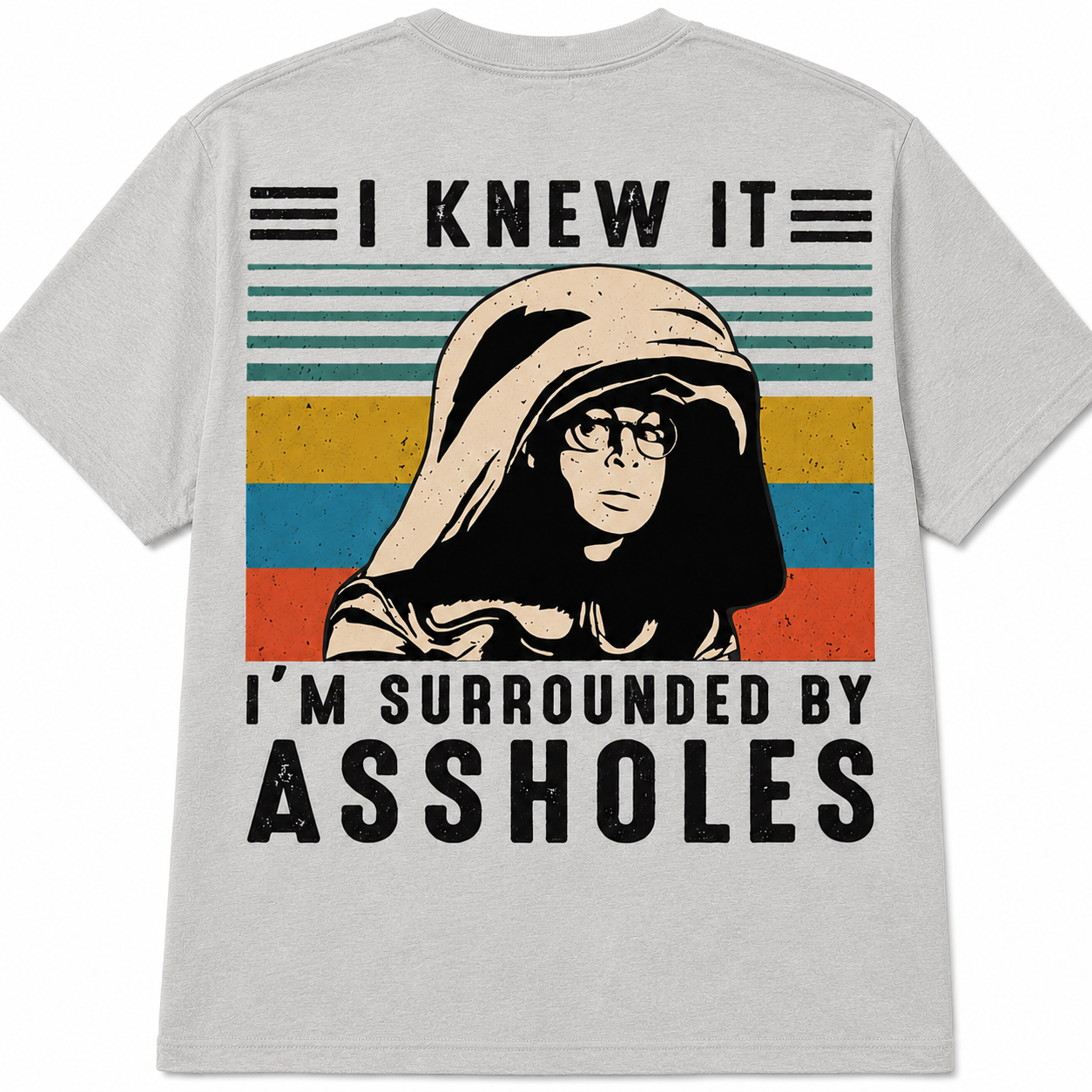 I Knew It... I'm Surrounded by Assholes