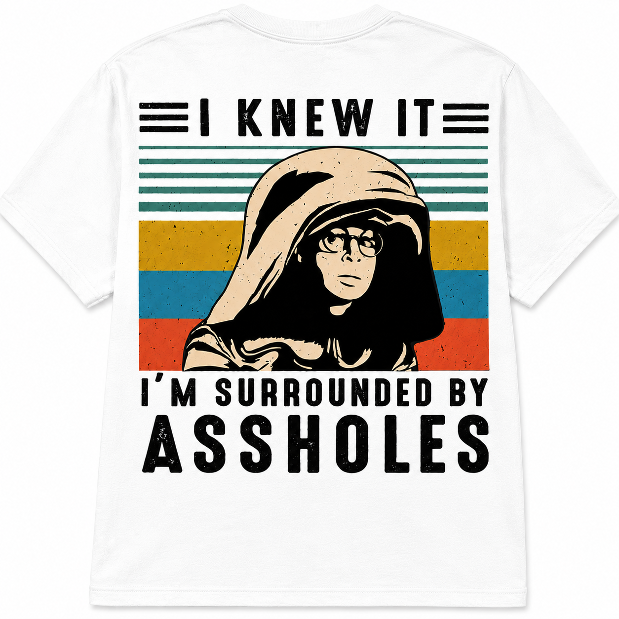 I Knew It... I'm Surrounded by Assholes
