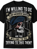 I'm Willing to Die Protecting My 2nd Amendment Rights - T-Shirt