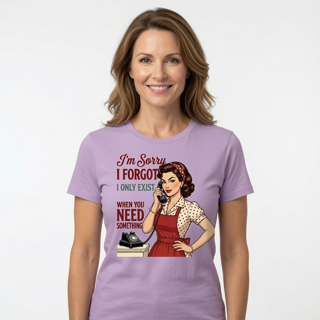 I'm Sorry I Forgot I Only Exist When You Need Something T-Shirt