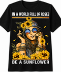 In a World Full of Roses, Be a Sunflower T-Shirt