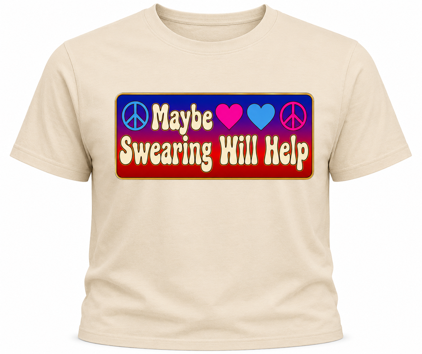 Maybe Swearing Will Help T-Shirt - Colorful Peace & Love Shirt