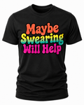 Maybe Swearing Will Help T-Shirt