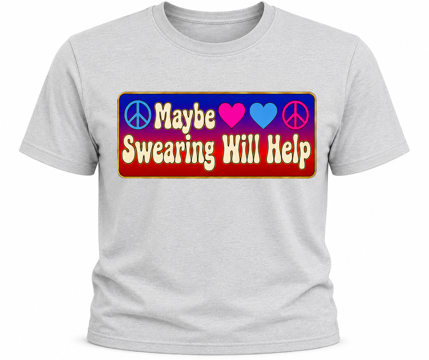 Maybe Swearing Will Help T-Shirt - Colorful Peace & Love Shirt