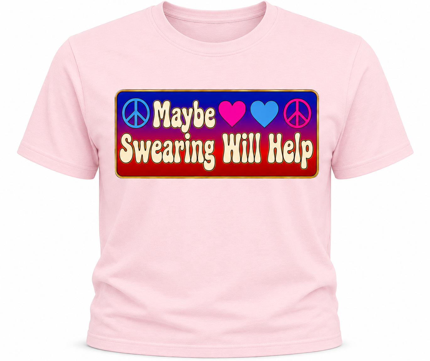 Maybe Swearing Will Help T-Shirt - Colorful Peace & Love Shirt