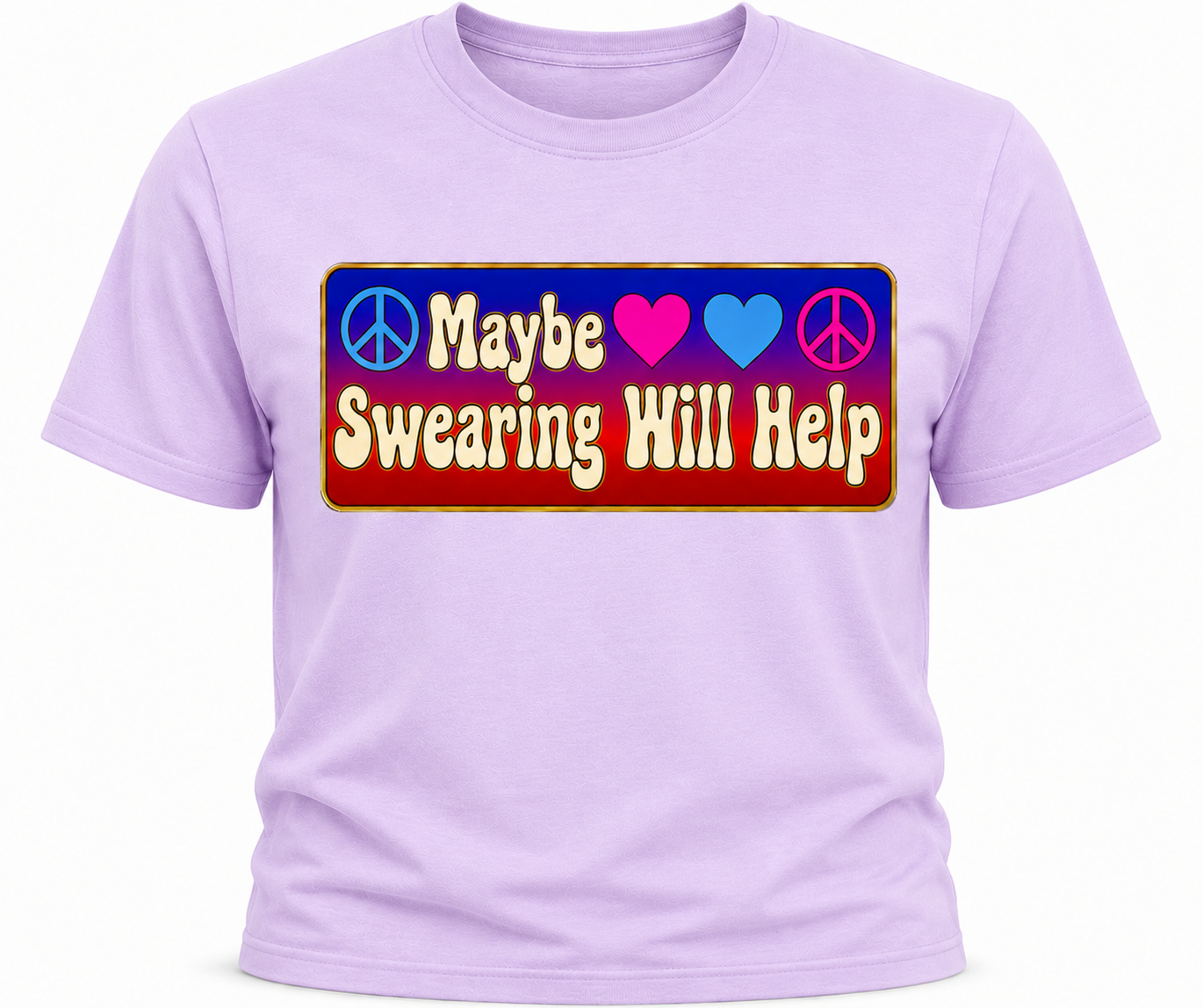 Maybe Swearing Will Help T-Shirt - Colorful Peace & Love Shirt