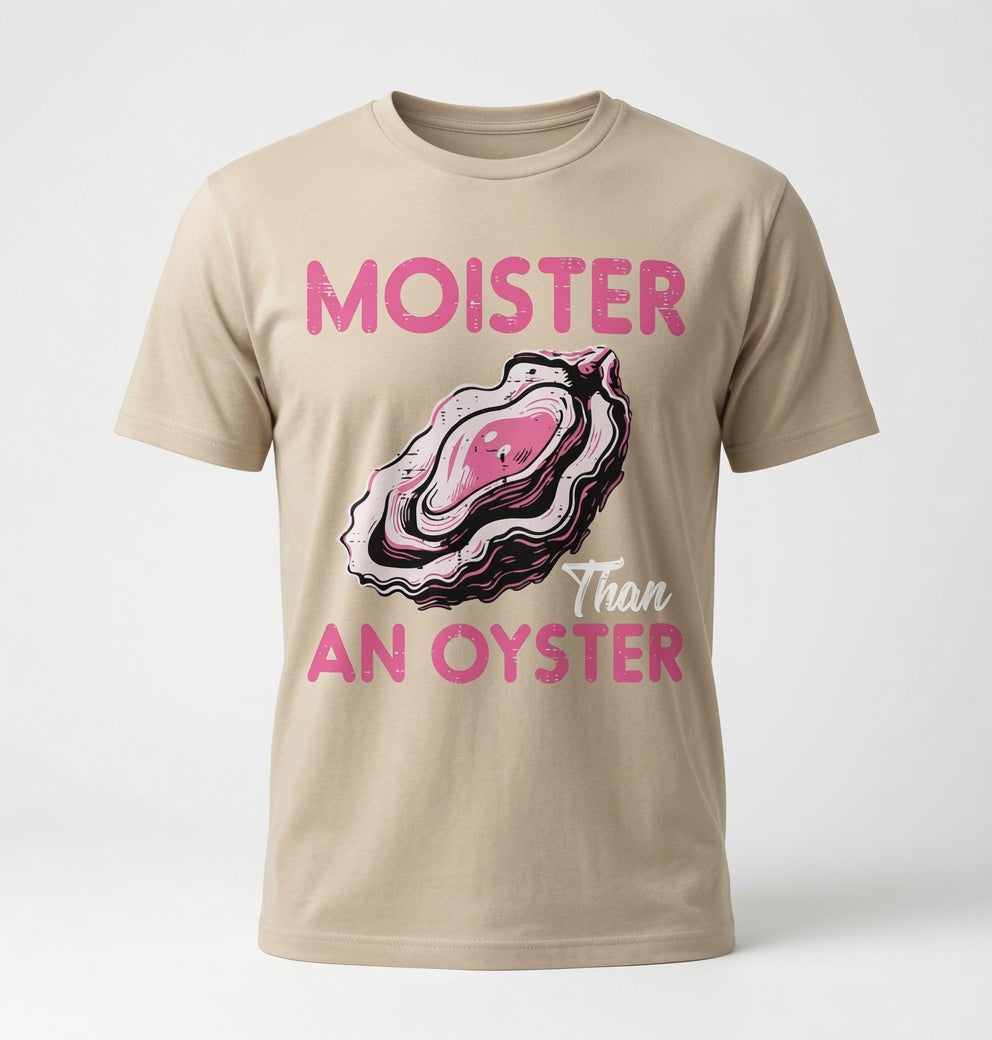 Moister Than an Oyster T-Shirt