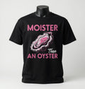 Moister Than an Oyster T-Shirt