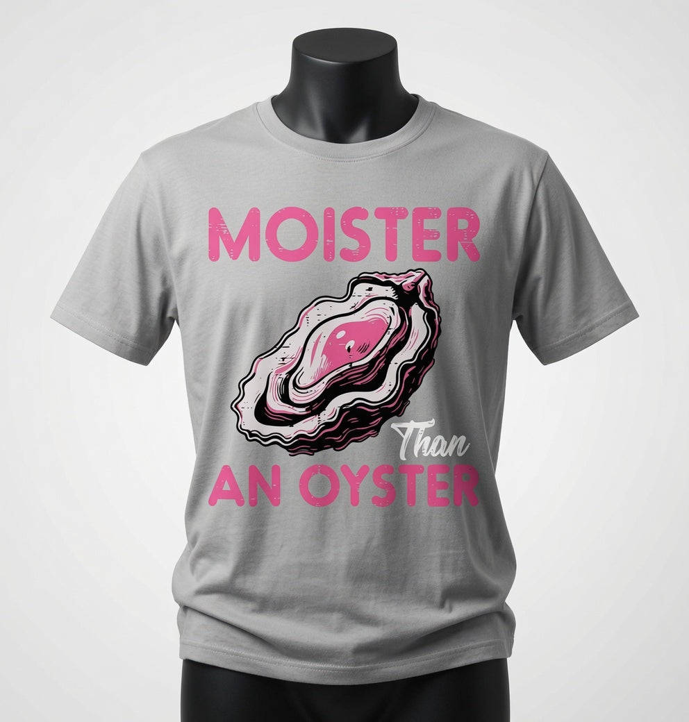 Moister Than an Oyster T-Shirt