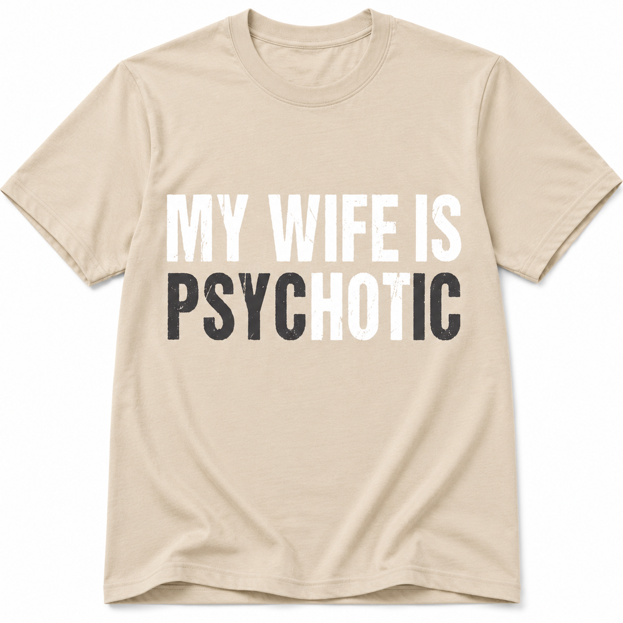 My Wife Is Psychotic T-Shirt - Funny Marriage Humor Graphic T-Shirt