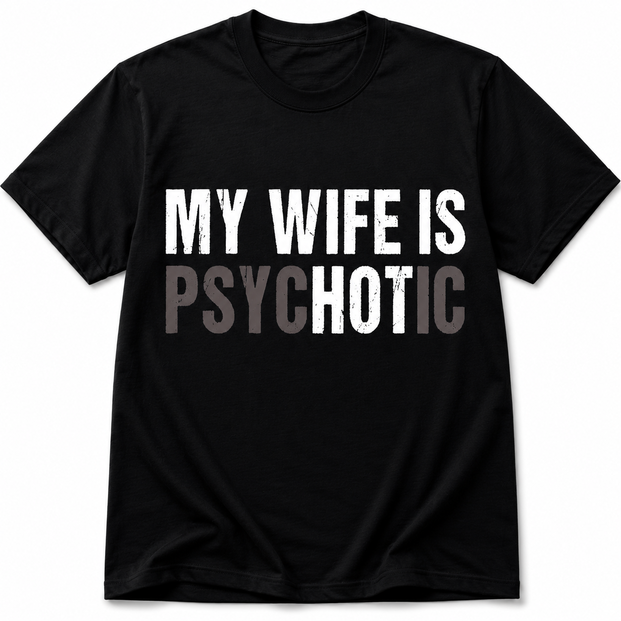 My Wife Is Psychotic T-Shirt - Funny Marriage Humor Graphic T-Shirt