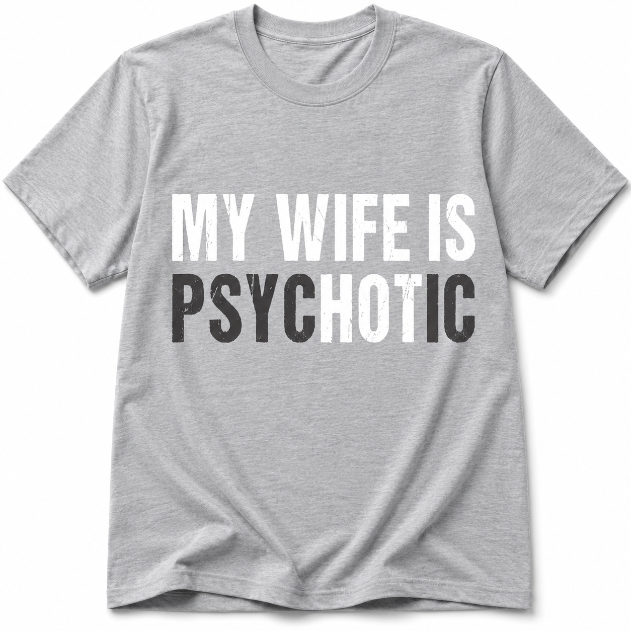 My Wife Is Psychotic T-Shirt - Funny Marriage Humor Graphic T-Shirt