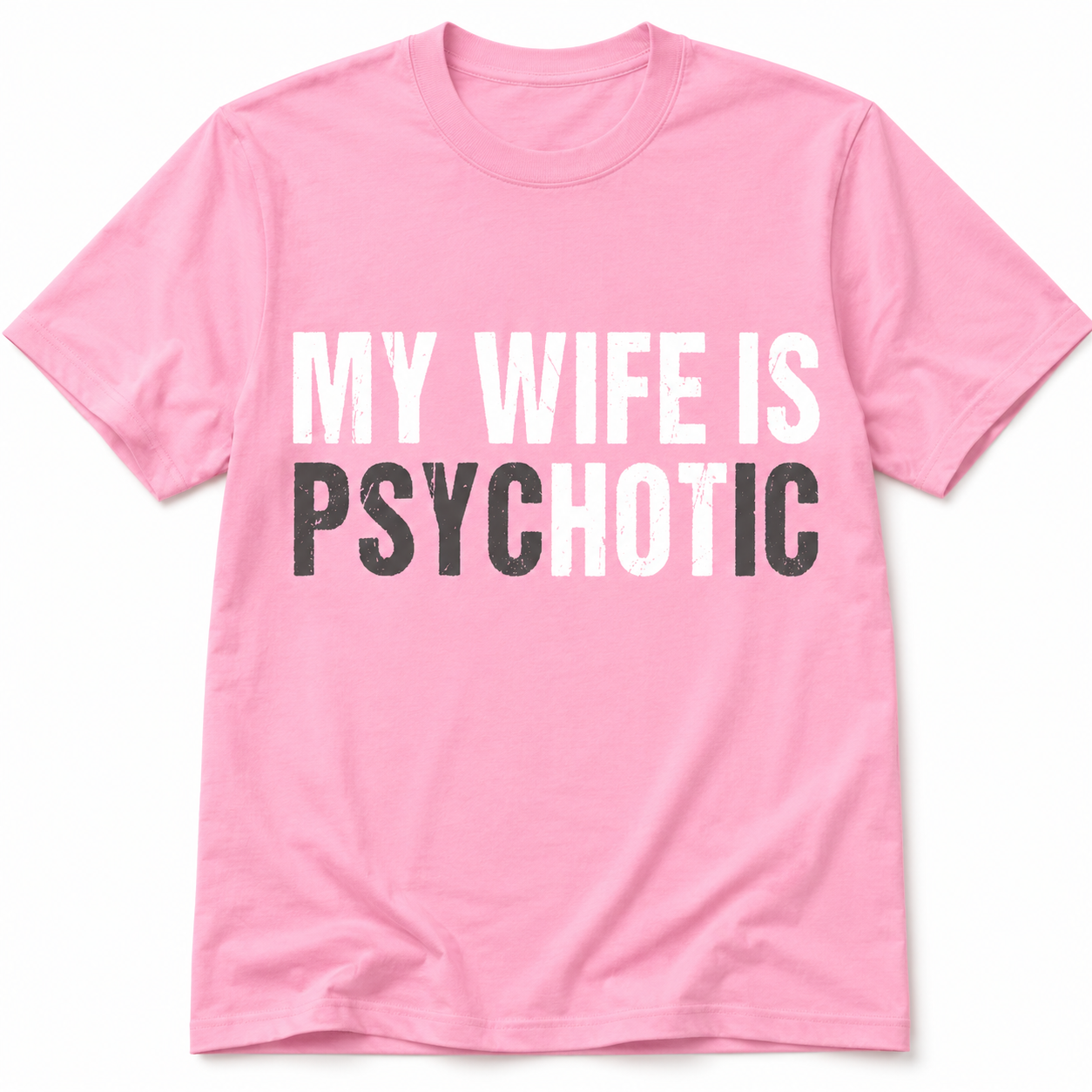 My Wife Is Psychotic T-Shirt - Funny Marriage Humor Graphic T-Shirt