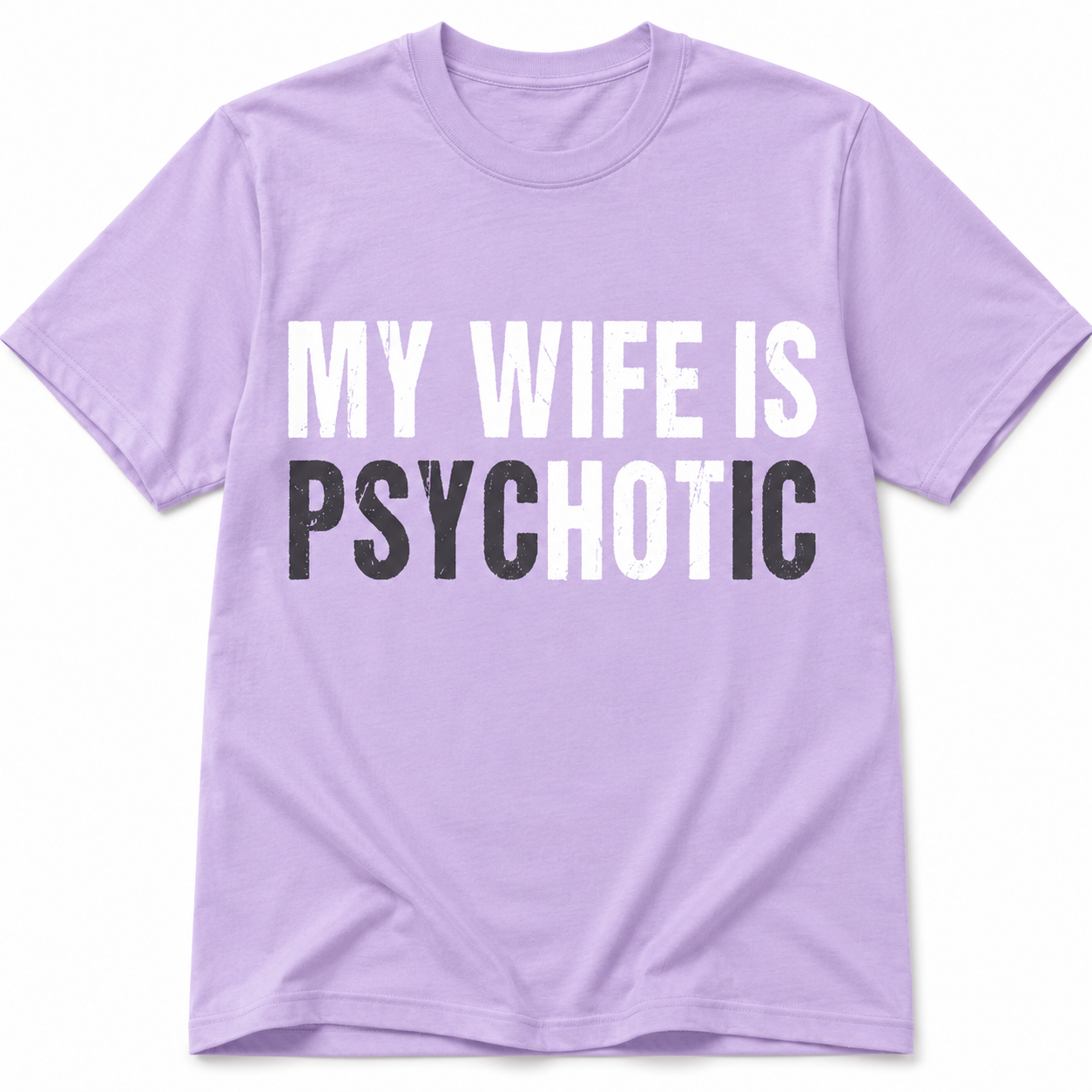My Wife Is Psychotic T-Shirt - Funny Marriage Humor Graphic T-Shirt