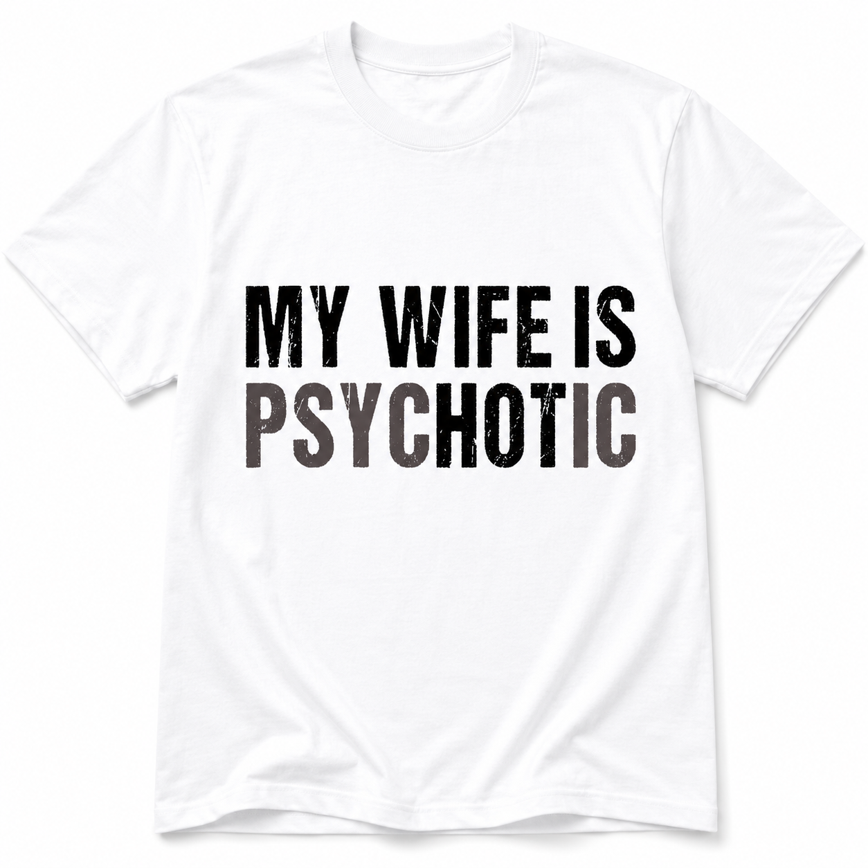 My Wife Is Psychotic T-Shirt - Funny Marriage Humor Graphic T-Shirt