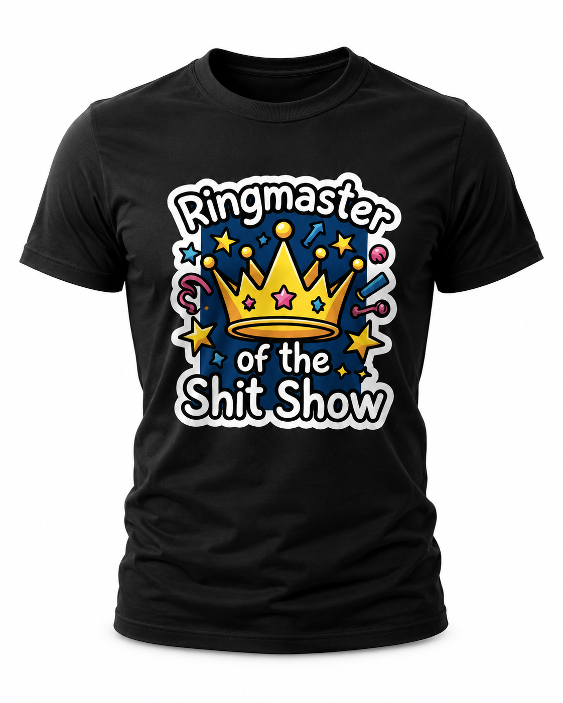 Ringmaster of the Shit Show T-Shirt - Funny Circus Crown Graphic Tee