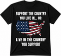 Support the Country You Live In… Or Live in the Country You Support T-Shirt