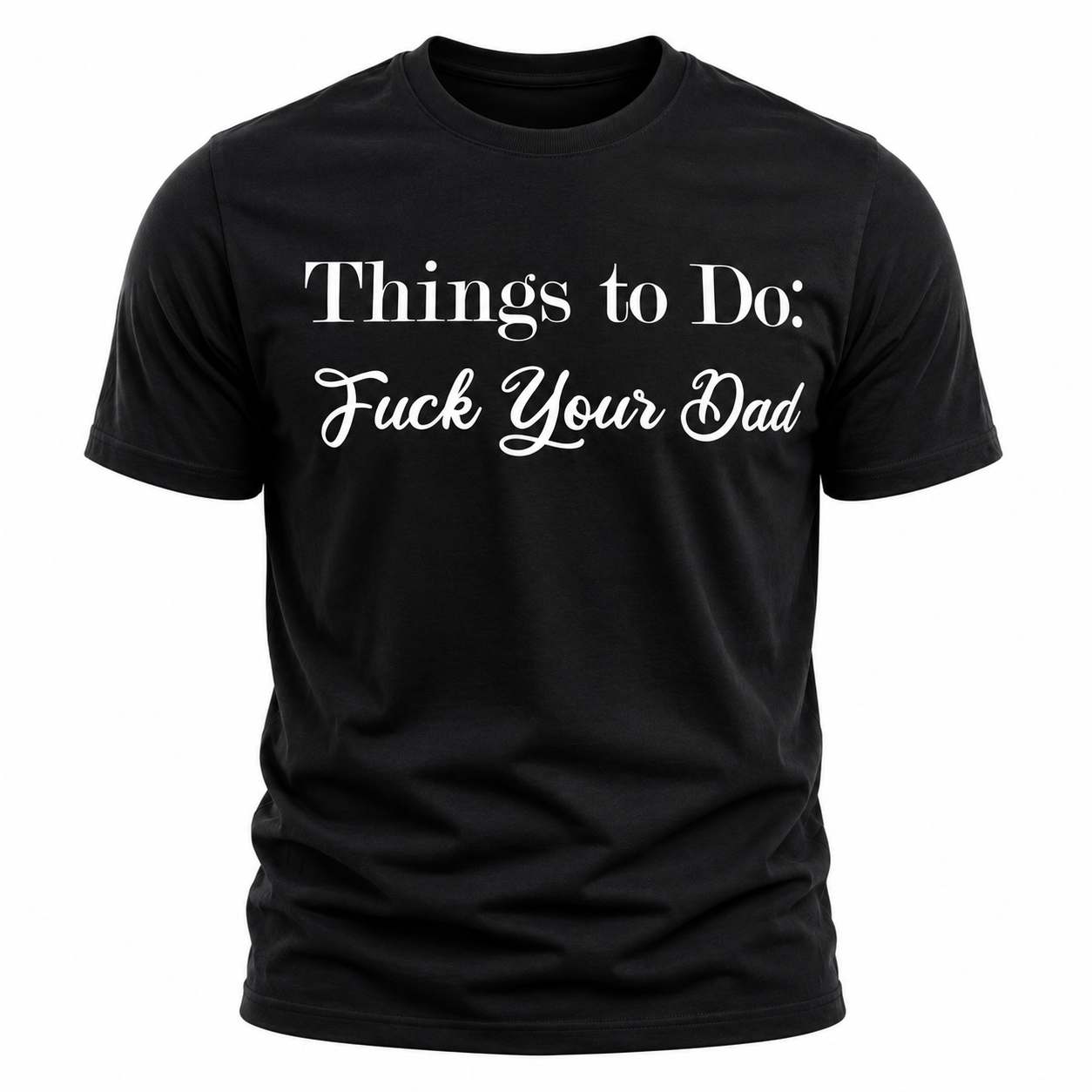 Things To Do: Fuck Your Dad T-Shirt