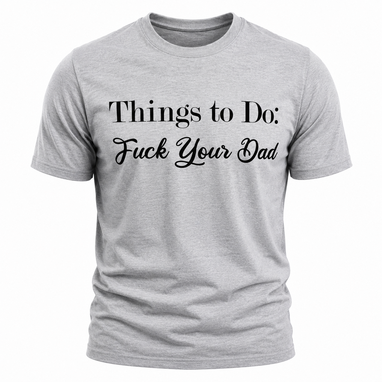 Things To Do: Fuck Your Dad T-Shirt