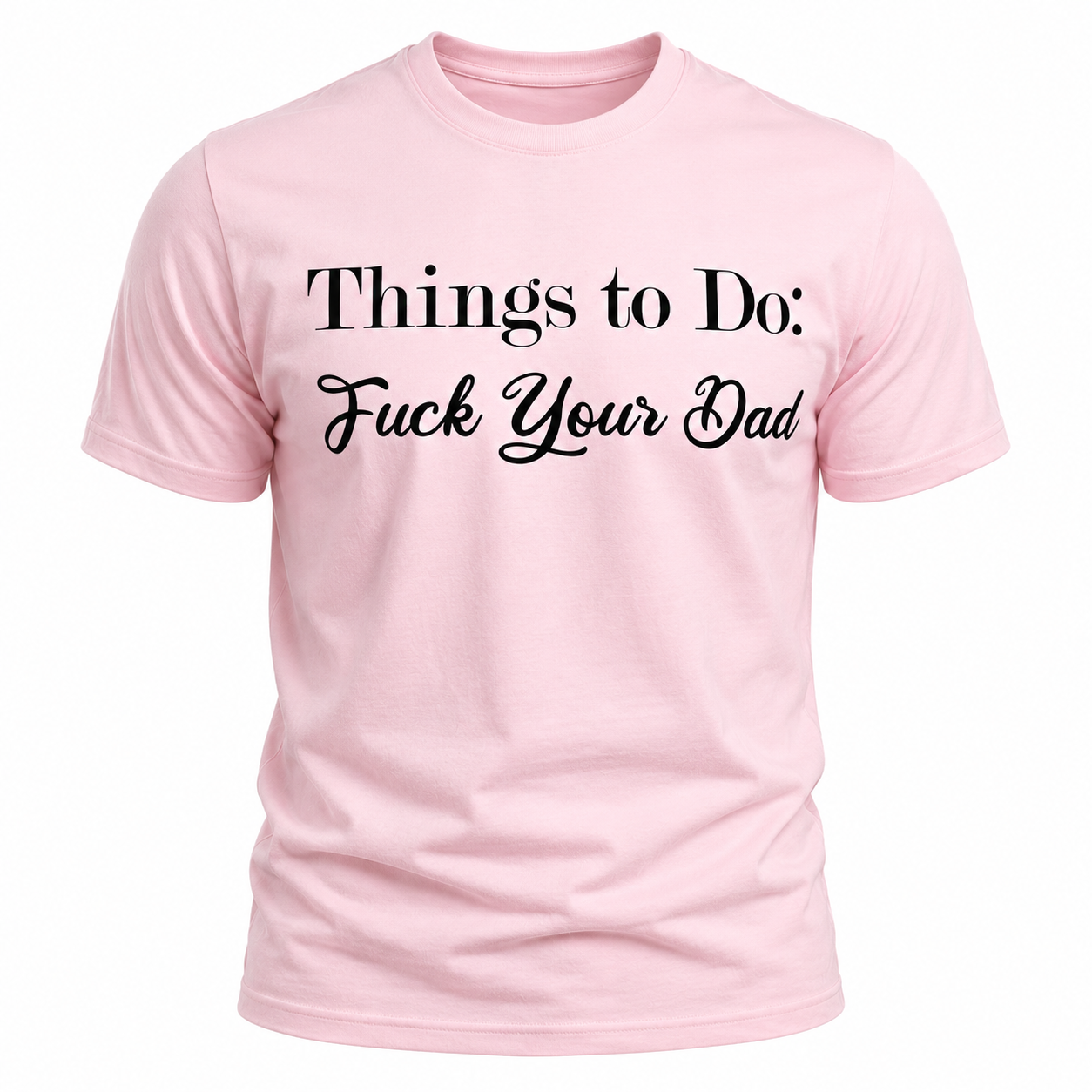 Things To Do: Fuck Your Dad T-Shirt