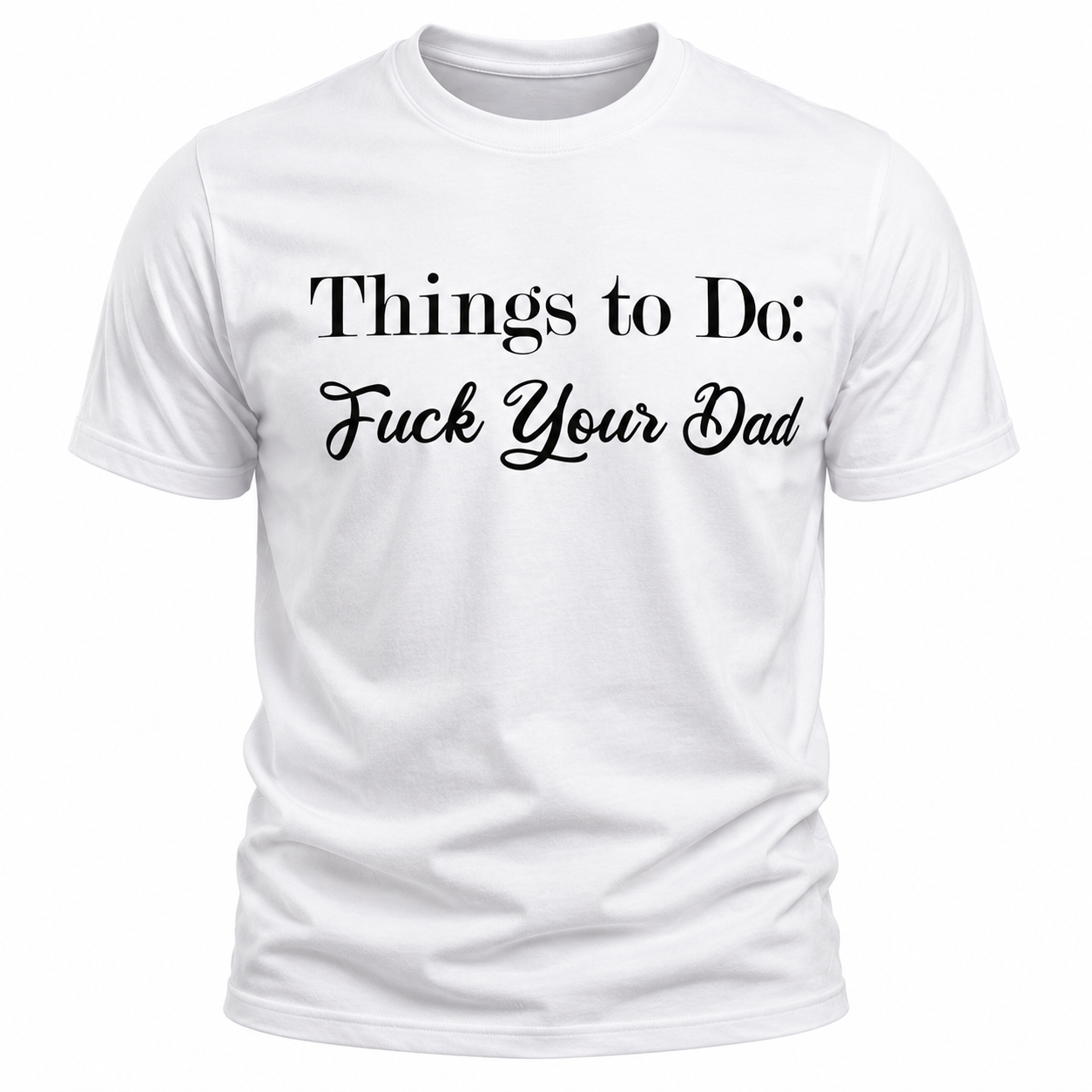 Things To Do: Fuck Your Dad T-Shirt