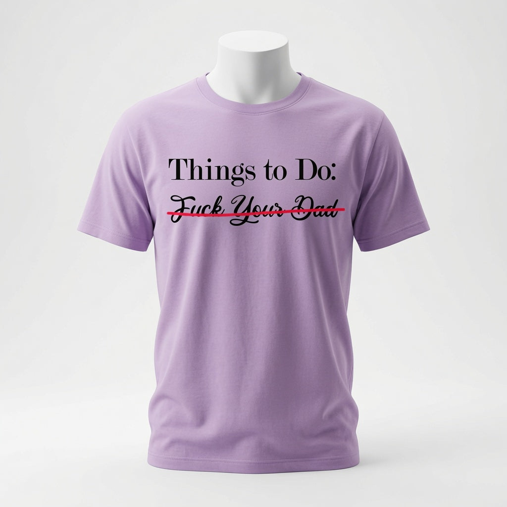 Things To Do: Fuck Your Dad "Scratched Out" T-Shirt