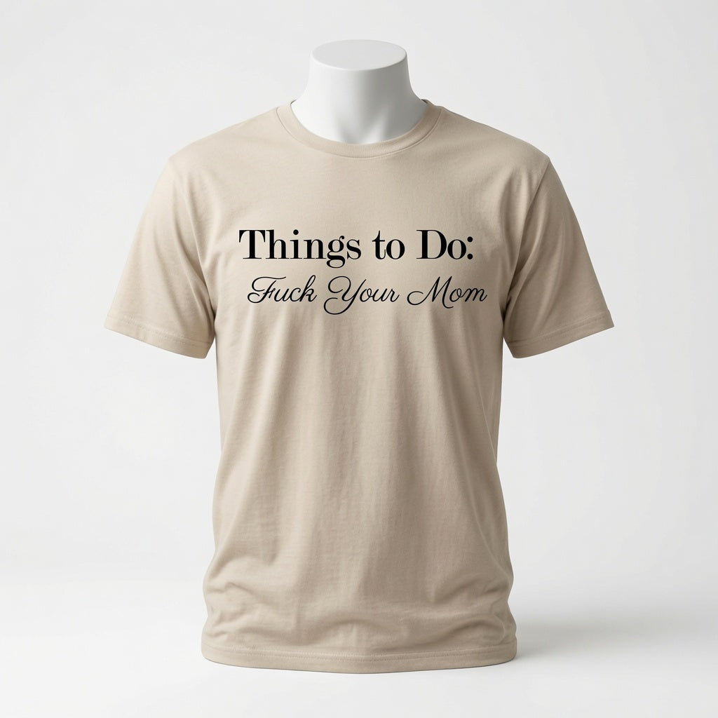 Things To Do: Fuck Your Mom T-Shirt