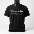 Things To Do: Fuck Your Mom T-Shirt
