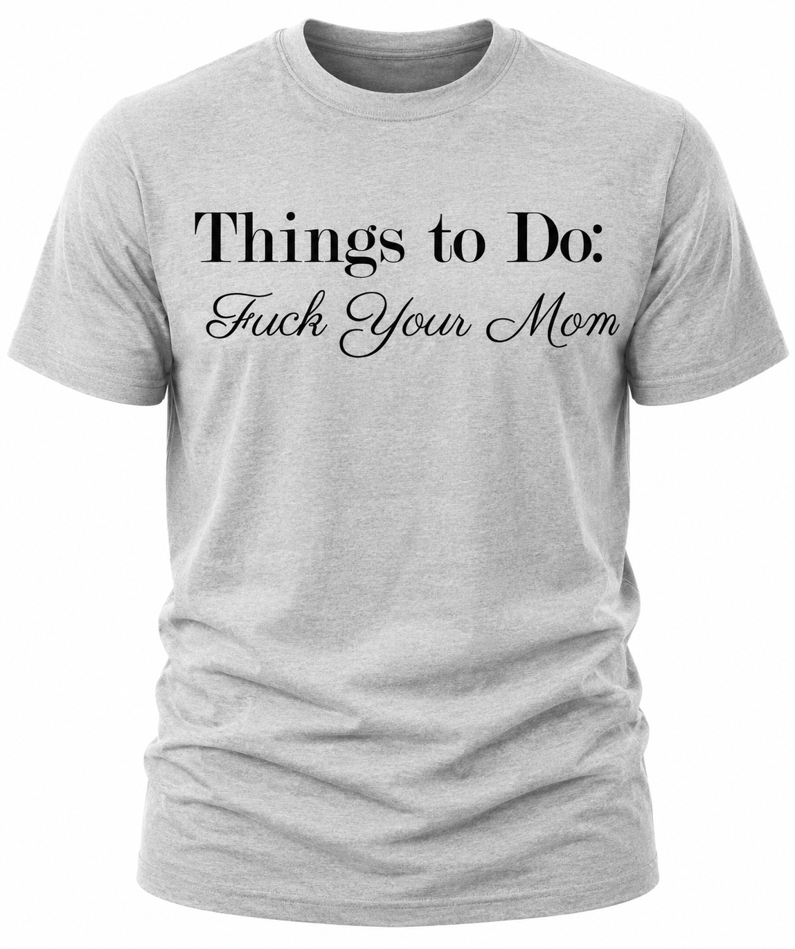 Things To Do: Fuck Your Mom T-Shirt