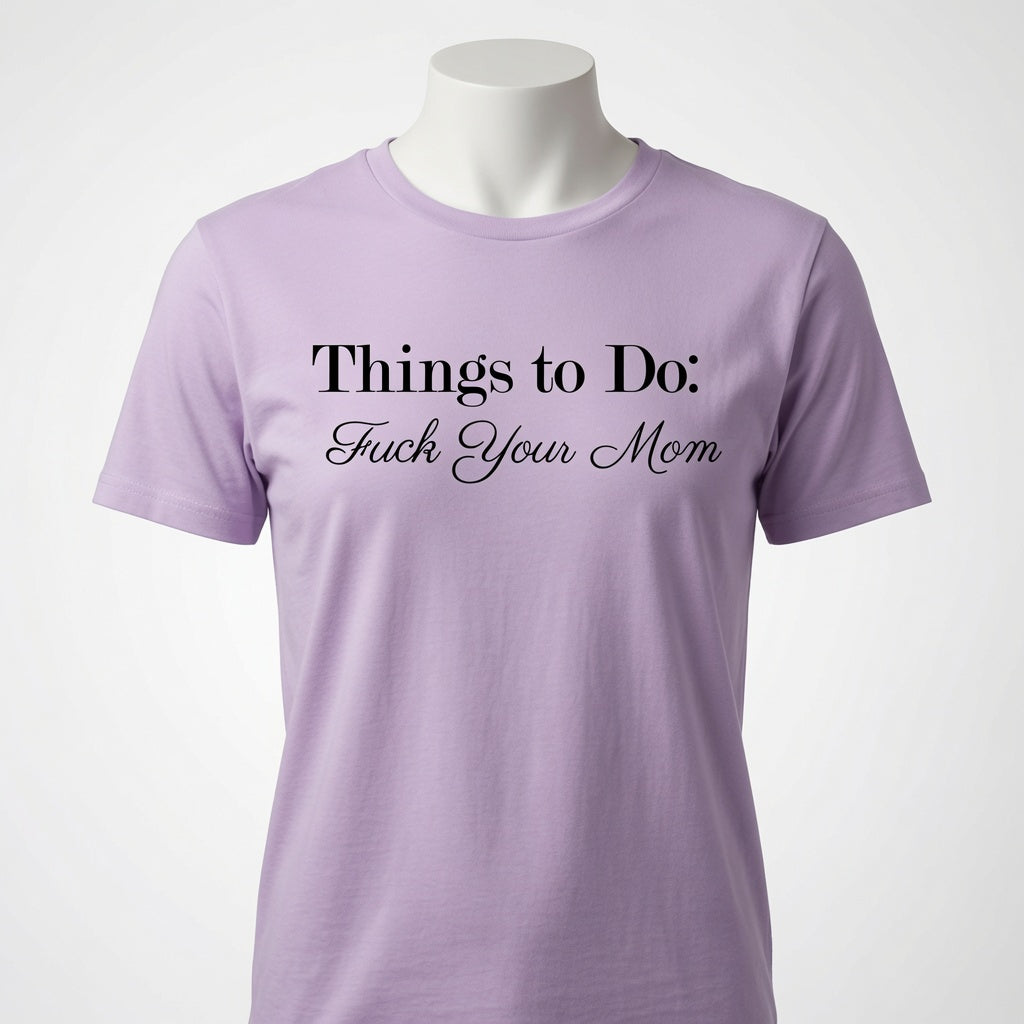 Things To Do: Fuck Your Mom T-Shirt