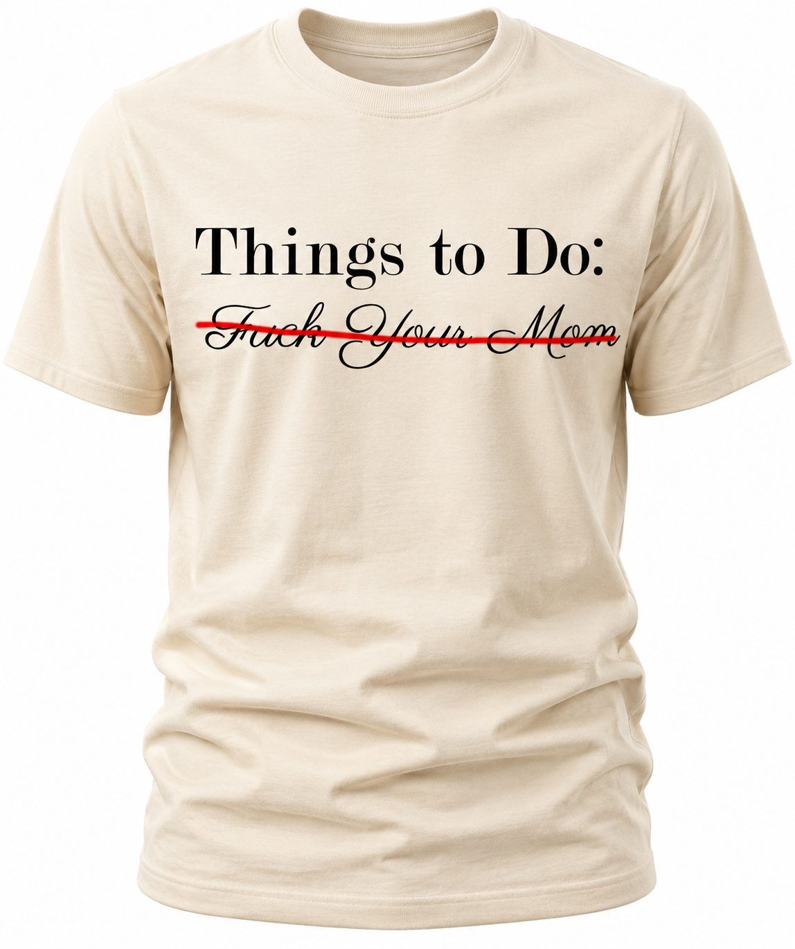 Things To Do: Fuck Your Mom "Scratched Out" T-Shirt