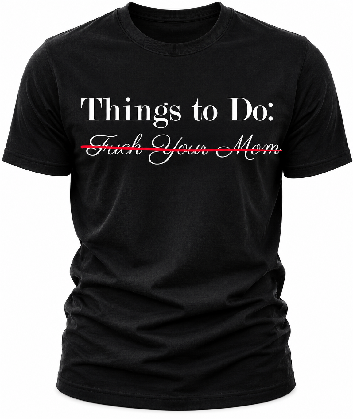 Things To Do: Fuck Your Mom "Scratched Out" T-Shirt
