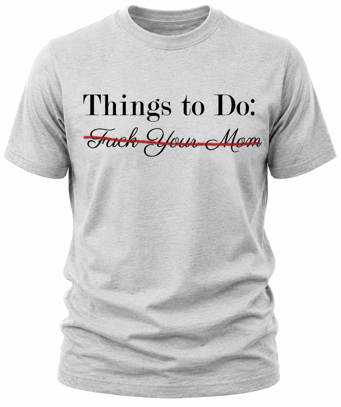 Things To Do: Fuck Your Mom "Scratched Out" T-Shirt