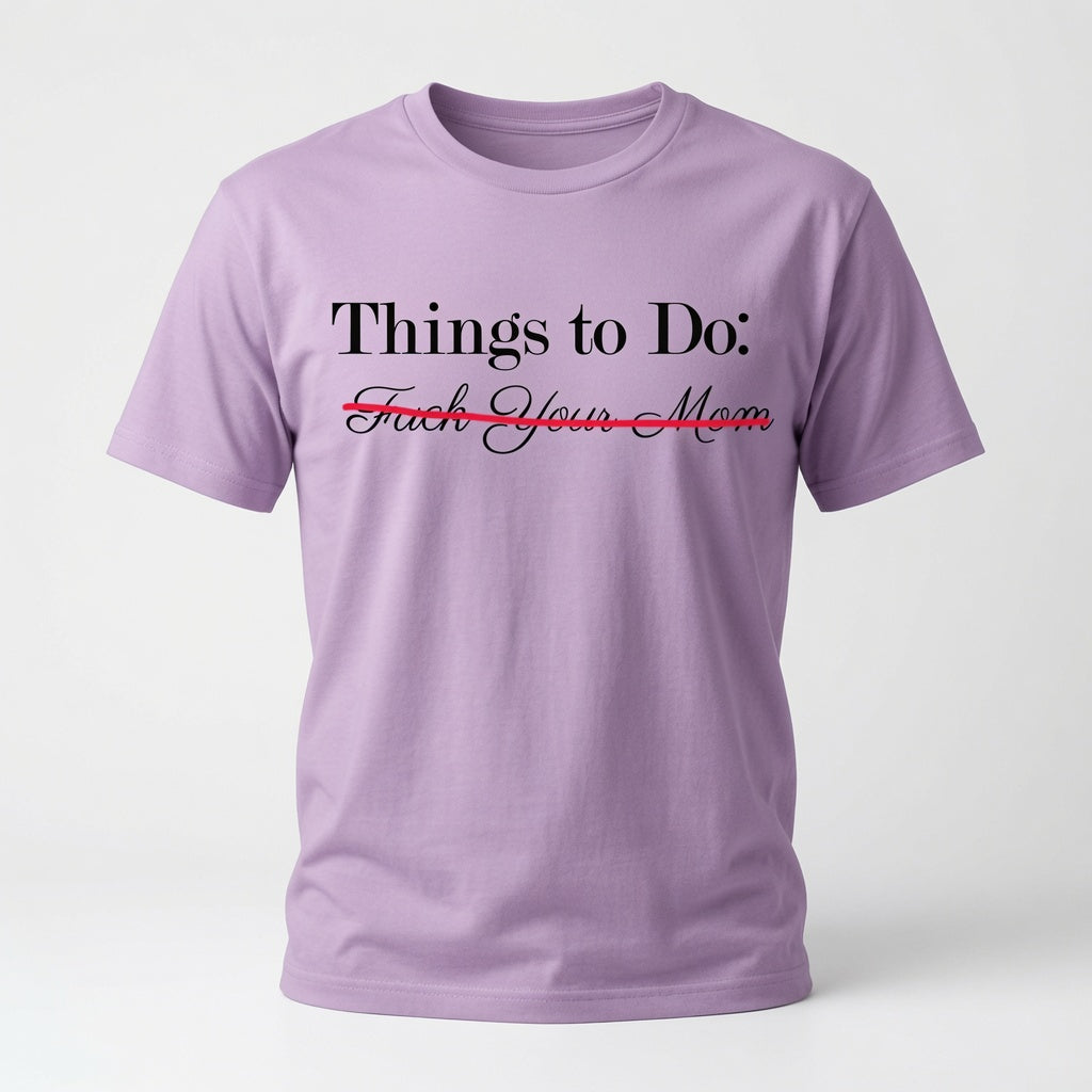 Things To Do: Fuck Your Mom "Scratched Out" T-Shirt