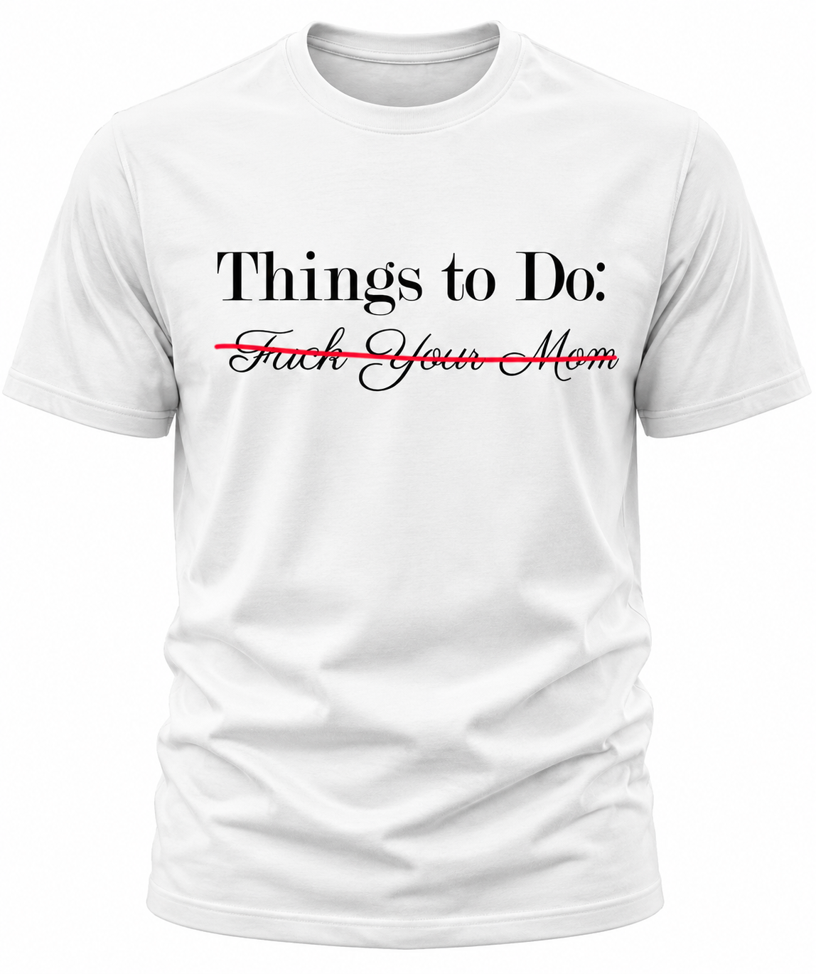 Things To Do: Fuck Your Mom "Scratched Out" T-Shirt