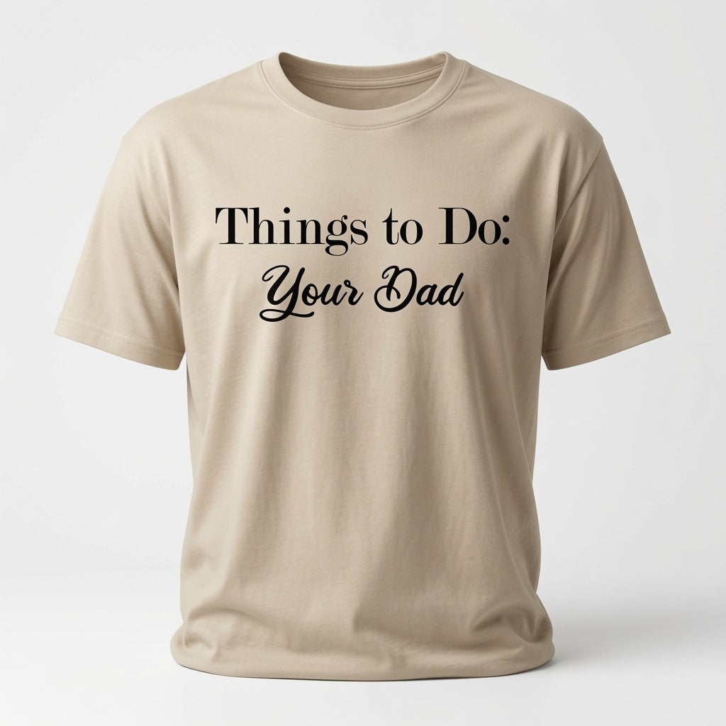 Things To Do - Your Dad T-Shirt - Sarcastic Checklist Shirt