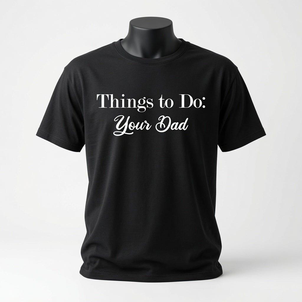 Things To Do - Your Dad T-Shirt - Sarcastic Checklist Shirt