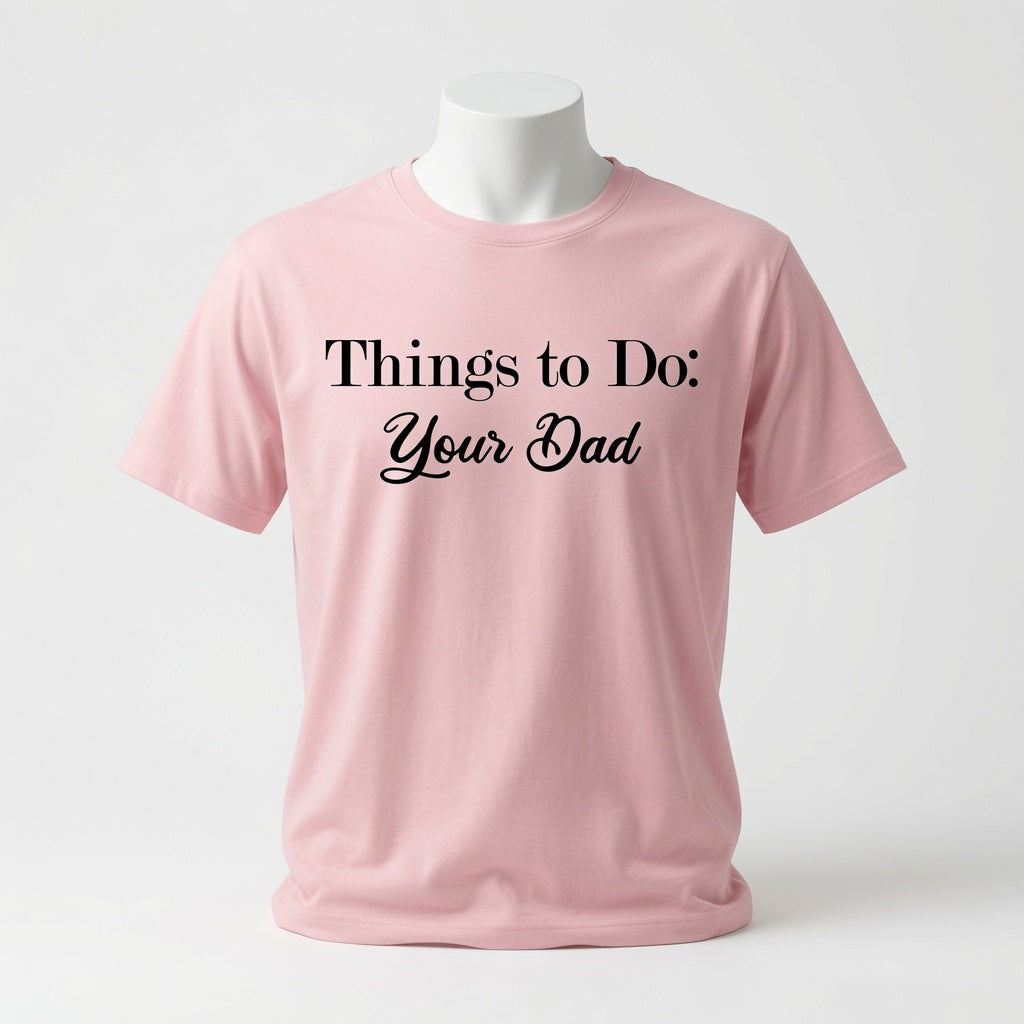 Things To Do - Your Dad T-Shirt - Sarcastic Checklist Shirt