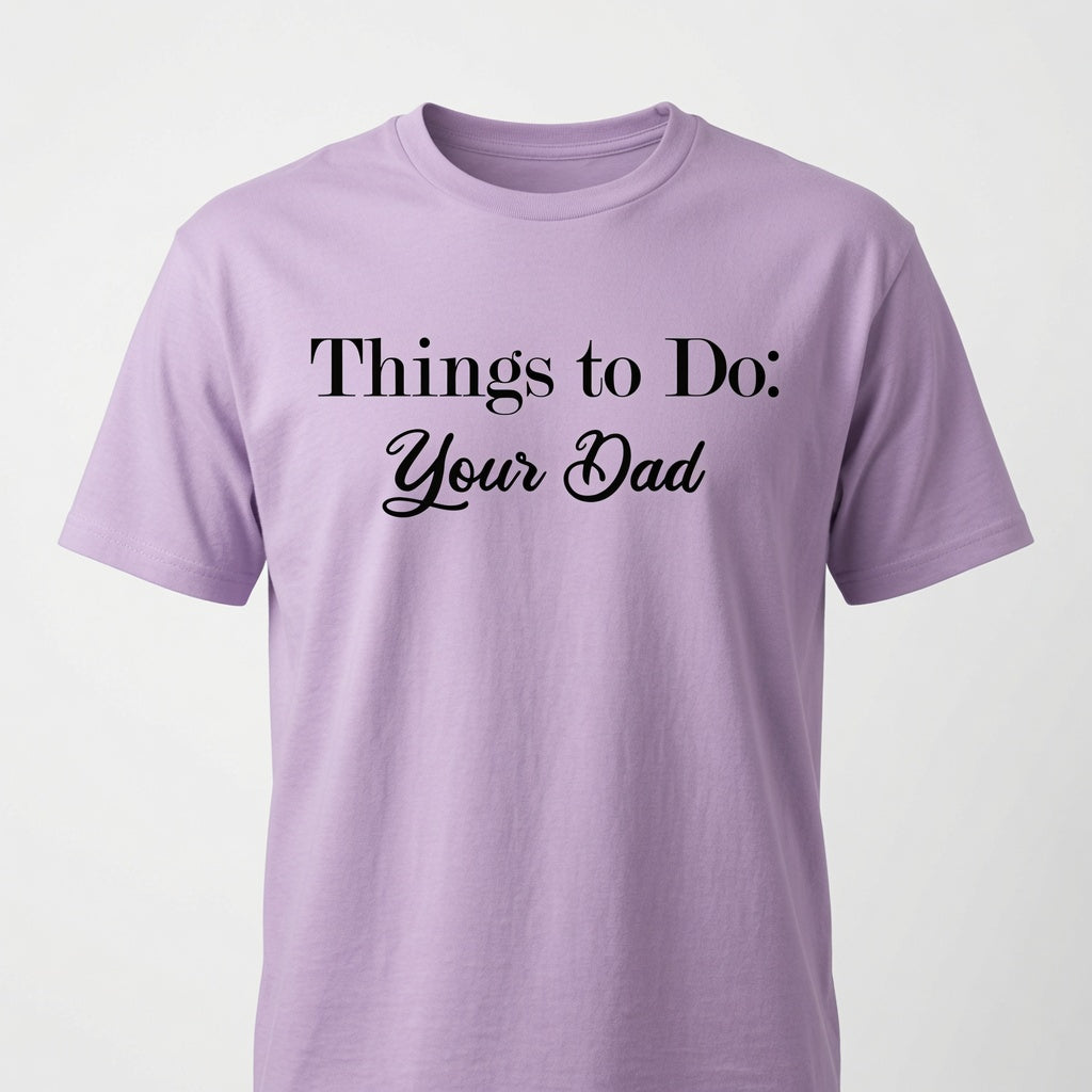 Things To Do - Your Dad T-Shirt - Sarcastic Checklist Shirt