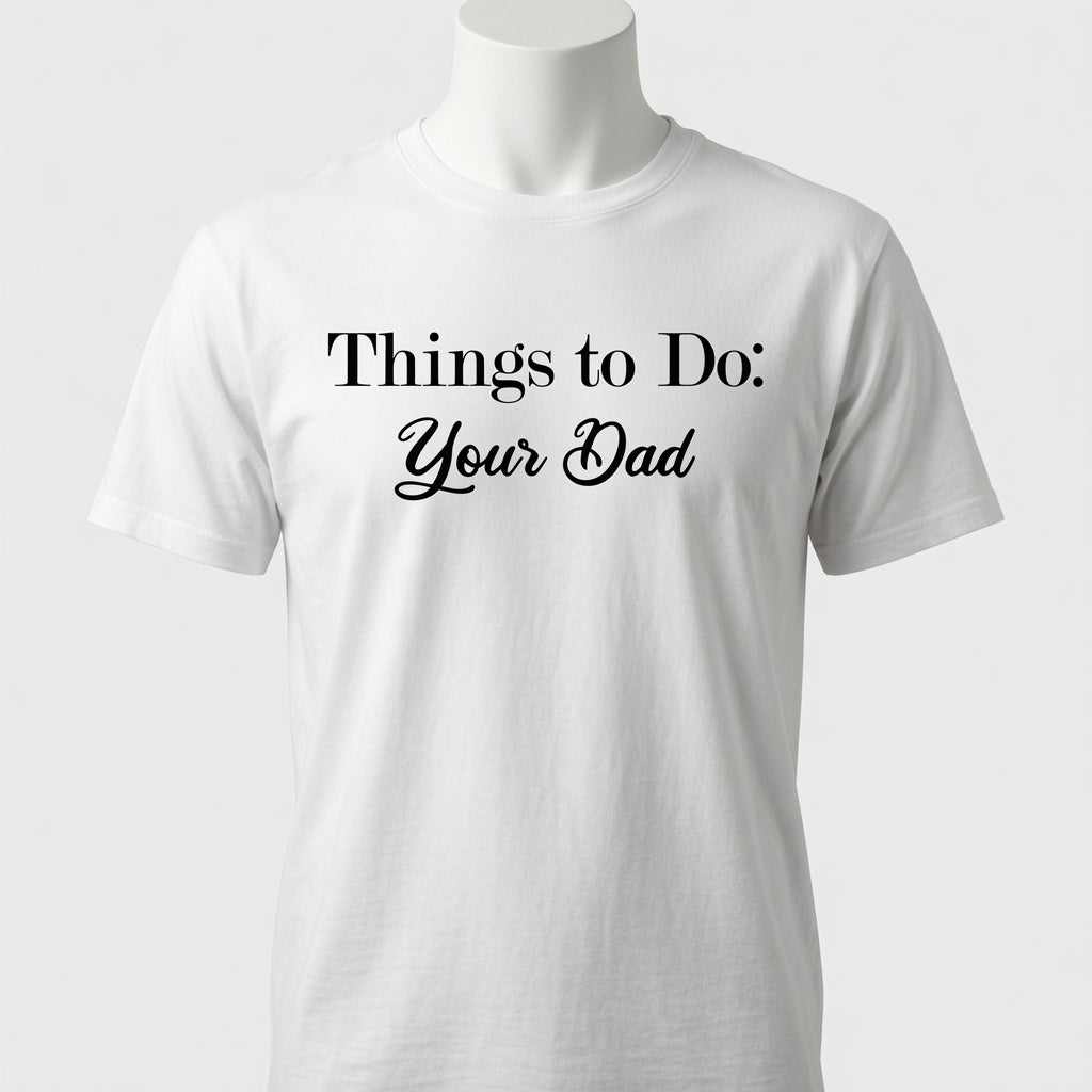 Things To Do - Your Dad T-Shirt - Sarcastic Checklist Shirt